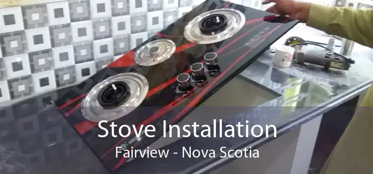 Stove Installation Fairview - Nova Scotia