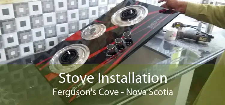 Stove Installation Ferguson's Cove - Nova Scotia