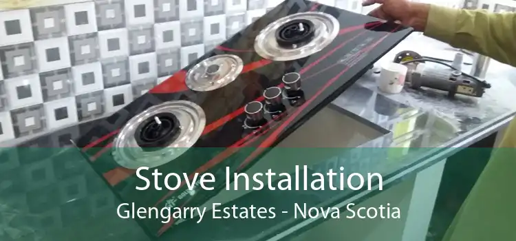 Stove Installation Glengarry Estates - Nova Scotia