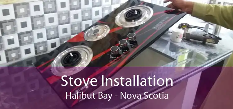 Stove Installation Halibut Bay - Nova Scotia