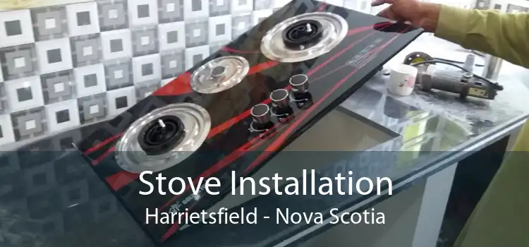 Stove Installation Harrietsfield - Nova Scotia