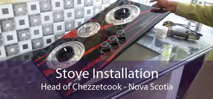 Stove Installation Head of Chezzetcook - Nova Scotia