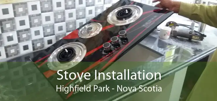 Stove Installation Highfield Park - Nova Scotia