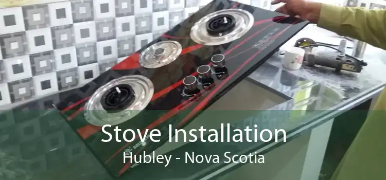 Stove Installation Hubley - Nova Scotia