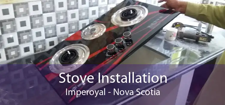 Stove Installation Imperoyal - Nova Scotia