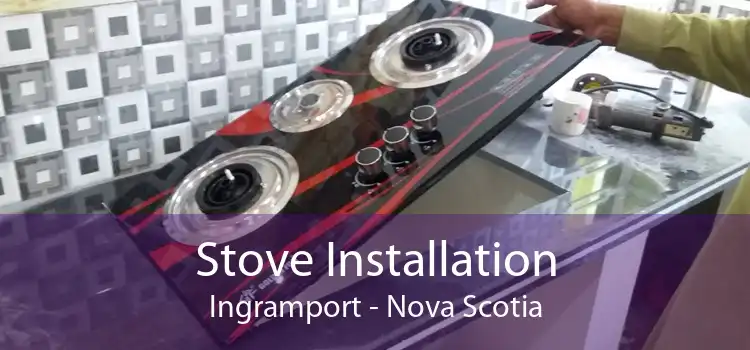 Stove Installation Ingramport - Nova Scotia