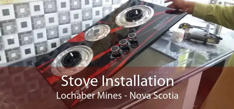 Stove Installation Lochaber Mines - Nova Scotia