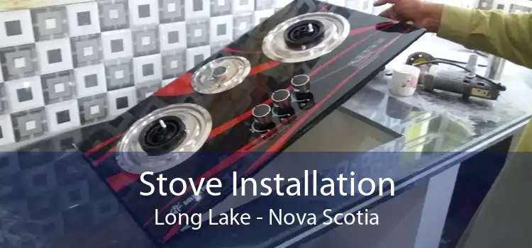 Stove Installation Long Lake - Nova Scotia