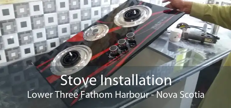 Stove Installation Lower Three Fathom Harbour - Nova Scotia