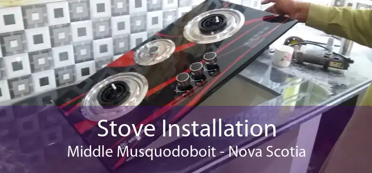 Stove Installation Middle Musquodoboit - Nova Scotia