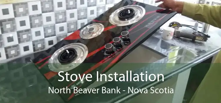 Stove Installation North Beaver Bank - Nova Scotia