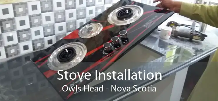 Stove Installation Owls Head - Nova Scotia