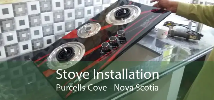 Stove Installation Purcells Cove - Nova Scotia