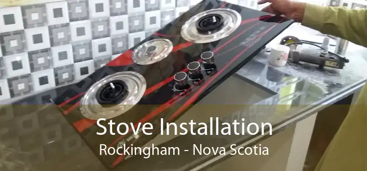 Stove Installation Rockingham - Nova Scotia