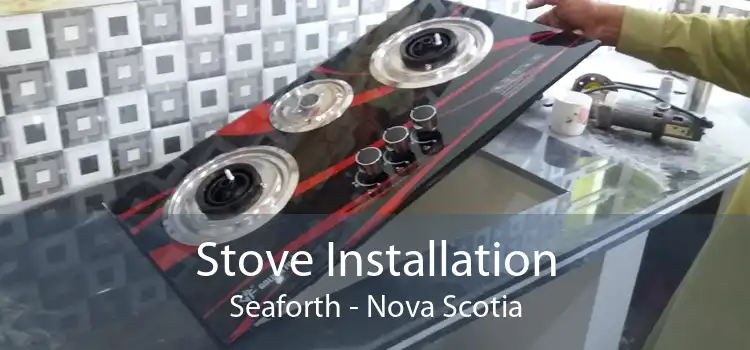 Stove Installation Seaforth - Nova Scotia