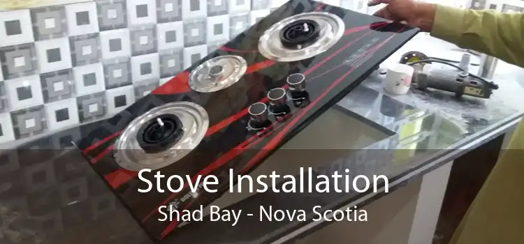 Stove Installation Shad Bay - Nova Scotia
