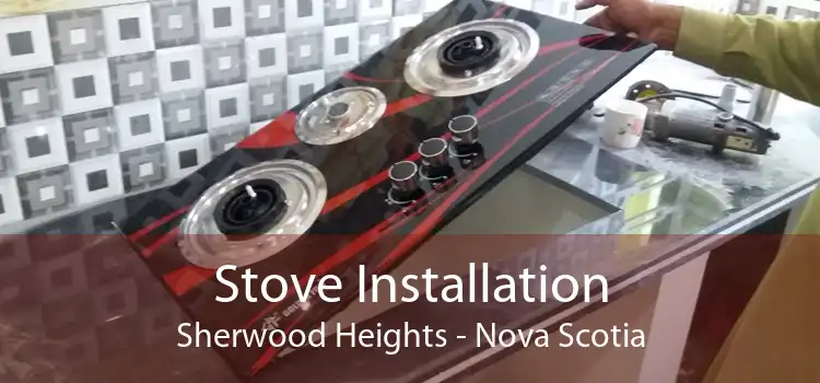 Stove Installation Sherwood Heights - Nova Scotia