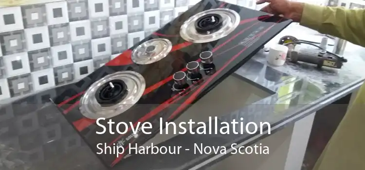 Stove Installation Ship Harbour - Nova Scotia