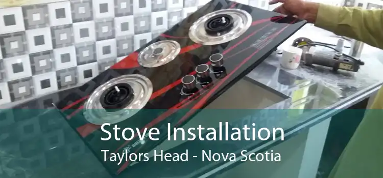 Stove Installation Taylors Head - Nova Scotia