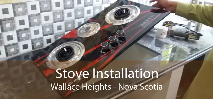 Stove Installation Wallace Heights - Nova Scotia