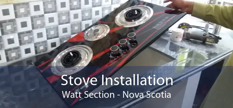 Stove Installation Watt Section - Nova Scotia