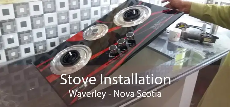 Stove Installation Waverley - Nova Scotia