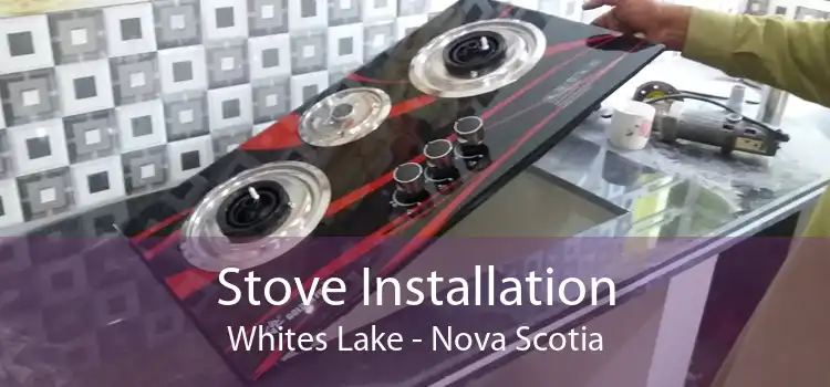 Stove Installation Whites Lake - Nova Scotia