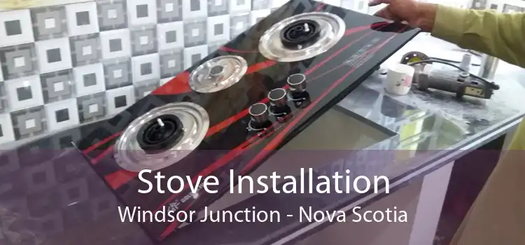 Stove Installation Windsor Junction - Nova Scotia