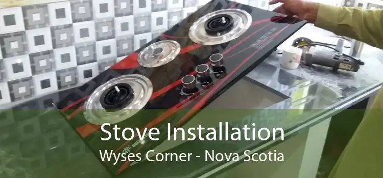Stove Installation Wyses Corner - Nova Scotia