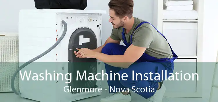 Washing Machine Installation Glenmore - Nova Scotia