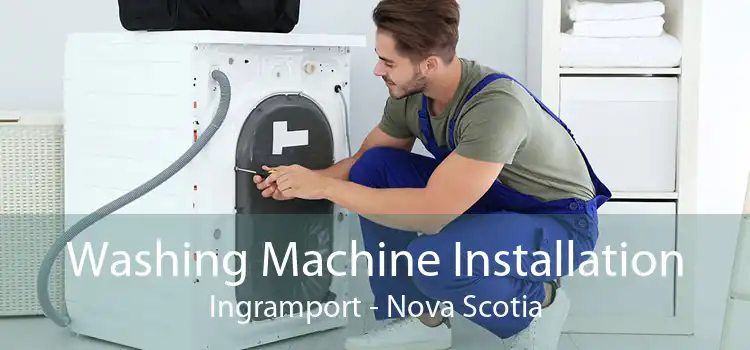Washing Machine Installation Ingramport - Nova Scotia