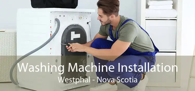 Washing Machine Installation Westphal - Nova Scotia