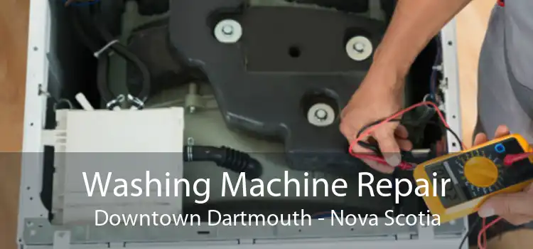 Washing Machine Repair Downtown Dartmouth - Nova Scotia